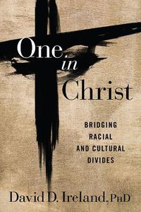 Cover image for One in Christ: Bridging Racial & Cultural Divides