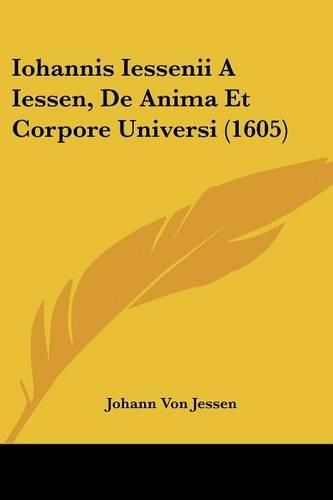 Cover image for Iohannis Iessenii a Iessen, de Anima Et Corpore Universi (1605)