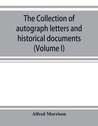 Cover image for The collection of autograph letters and historical documents (Volume I)