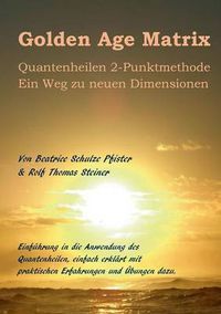 Cover image for Golden Age Matrix Quantenheilen 2-Punktmethode: Ein Weg zu neuen Dimensionen