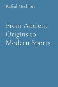 Cover image for From Ancient Origins to Modern Sports