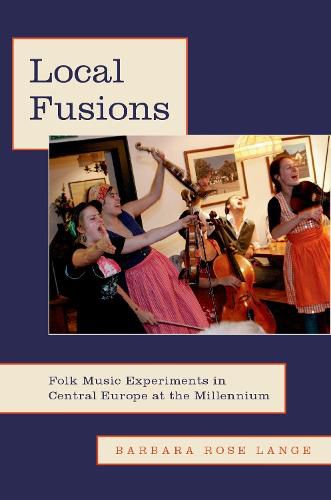 Cover image for Local Fusions: Folk Music Experiments in Central Europe at the Millennium