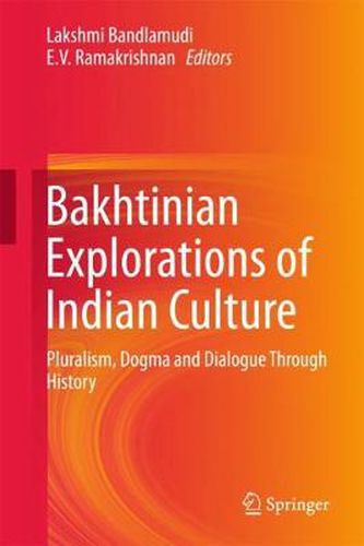 Cover image for Bakhtinian Explorations of Indian Culture: Pluralism, Dogma and Dialogue Through History