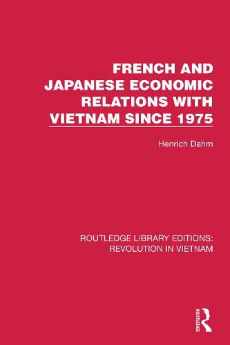 Cover image for French and Japanese Economic Relations with Vietnam Since 1975