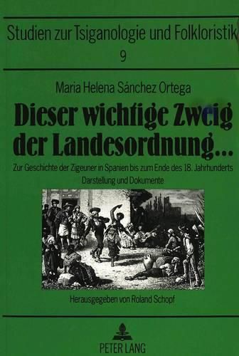 Cover image for Dieser Wichtige Zweig Der Landesordnung ...: Zur Geschichte Der Zigeuner in Spanien Bis Zum Ende Des 18. Jahrhunderts. Darstellung Und Dokumente