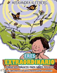 Cover image for Eres Extraordianoio: Consejos Magicos Para Ninos Felices - Un Libro Para Que Lean Juntos Chicos Y Grandes