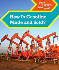 Cover image for How Is Gasoline Made and Sold?