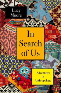Cover image for In Search of Us: Adventures in Anthropology
