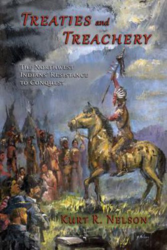Cover image for Treaties and Treachery: The Northwest Indians' Resistance to Conquest