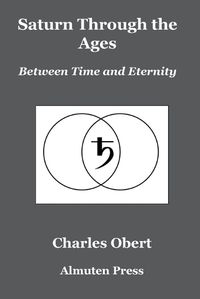 Cover image for Saturn Through the Ages: Between Time and Eternity