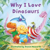 Cover image for Why I Love Dinosaurs