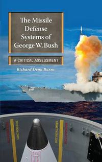 Cover image for The Missile Defense Systems of George W. Bush: A Critical Assessment