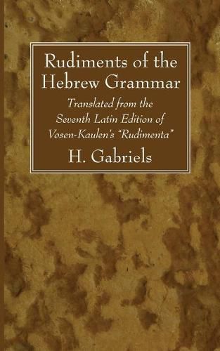 Cover image for Rudiments of the Hebrew Grammar: Translated from the Seventh Latin Edition of Vosen-Kaulen's  Rudimenta