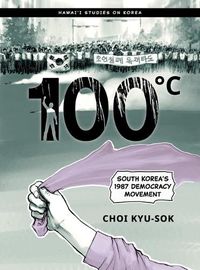 Cover image for 100 DegreesC: South Korea's 1987 Democracy Movement