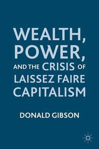 Cover image for Wealth, Power, and the Crisis of Laissez Faire Capitalism