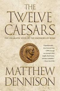 Cover image for The Twelve Caesars: The Dramatic Lives of the Emperors of Rome