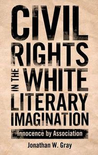 Cover image for Civil Rights in the White Literary Imagination: Innocence by Association