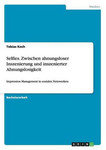 Cover image for Selfies. Zwischen ahnungsloser Inszenierung und inszenierter Ahnungslosigkeit: Impression Management in sozialen Netzwerken