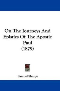 Cover image for On the Journeys and Epistles of the Apostle Paul (1879)