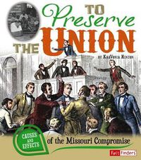 Cover image for To Preserve the Union: Causes and Effects of the Missouri Compromise