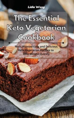 Cover image for The Essential Keto Vegetarian Cookbook: Most Wanted Easy and Delicious Keto Vegetarian Recipes to Lose Weight Quickly