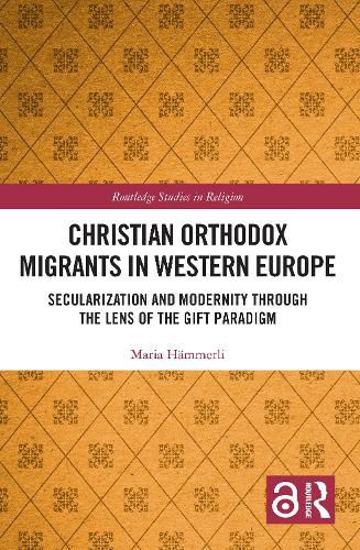 Cover image for Christian Orthodox Migrants in Western Europe: Secularization and Modernity through the Lens of the Gift Paradigm