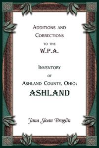 Cover image for Additions and Corrections to the W.P.A. Inventory of Ashland County, Ohio