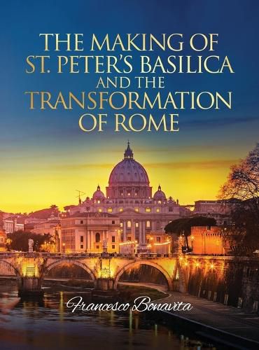 Cover image for The Making of St. Peter's Basilica and The Transformation of Rome