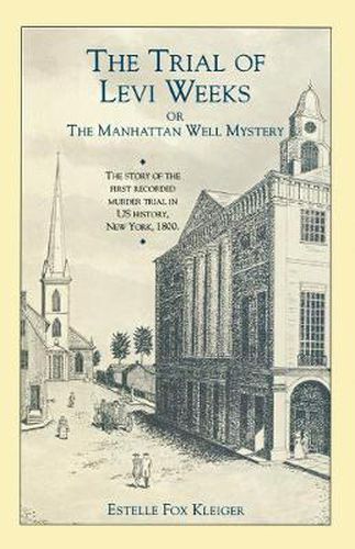 Cover image for The Trial of Levi Weeks: Or the Manhattan Well Mystery