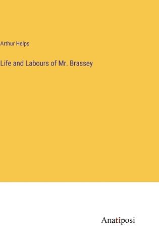 Cover image for Life and Labours of Mr. Brassey