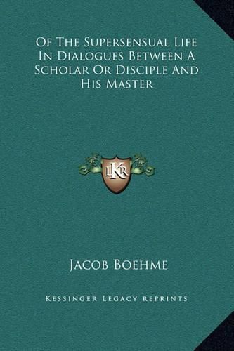 Of the Supersensual Life in Dialogues Between a Scholar or Disciple and His Master