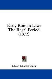 Cover image for Early Roman Law: The Regal Period (1872)