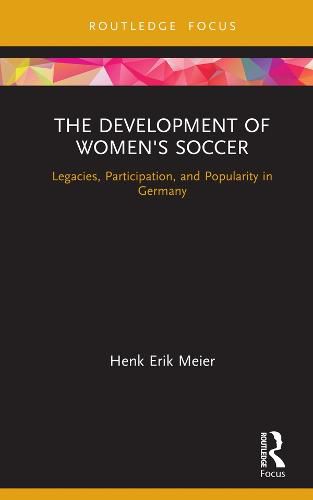 Cover image for The Development of Women's Soccer: Legacies, Participation, and Popularity in Germany