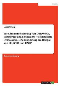 Cover image for Eine Zusammenfassung von Dingwerth, Blauberger und Schneiders Postnationale Demokratie. Eine Einfuhrung am Beispiel von EU, WTO und UNO