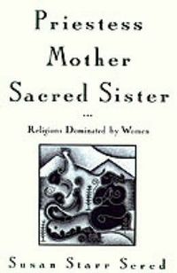 Cover image for Priestess, Mother, Sacred Sister: Religions Dominated by Women