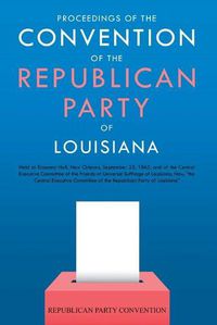 Cover image for Proceedings of the Convention of the Republican Party of Louisiana