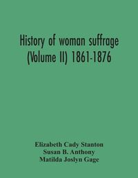 Cover image for History Of Woman Suffrage (Volume Ii) 1861-1876