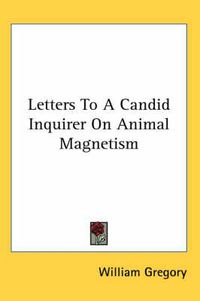 Cover image for Letters to a Candid Inquirer on Animal Magnetism