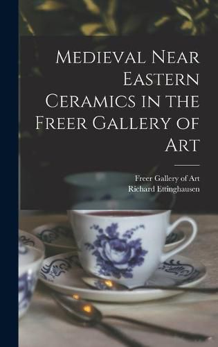 Medieval Near Eastern Ceramics in the Freer Gallery of Art