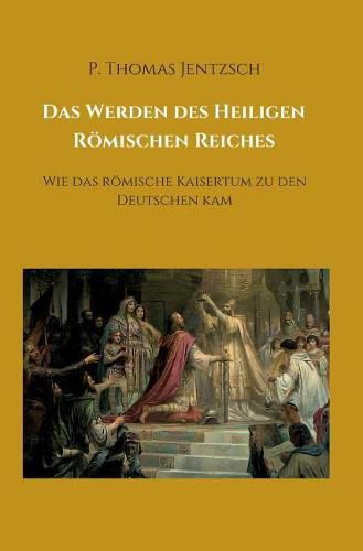 Cover image for Das Werden des Heiligen Roemischen Reiches