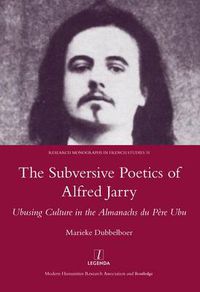 Cover image for The Subversive Poetics of Alfred Jarry: Ubusing Culture in the Almanachs du Pere Ubu