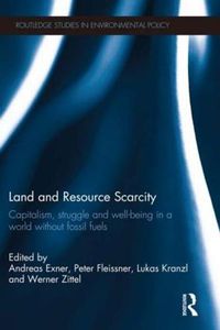 Cover image for Land and Resource Scarcity: Capitalism, Struggle and Well-being in a World without Fossil Fuels