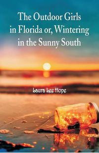 Cover image for The Outdoor Girls in Florida: Or, Wintering in the Sunny South