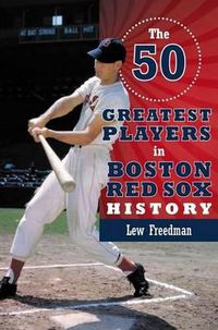 Cover image for The 50 Greatest Players in Boston Red Sox History