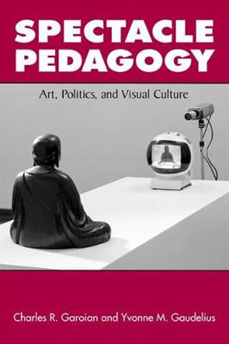 Cover image for Spectacle Pedagogy: Art, Politics, and Visual Culture