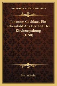 Cover image for Johannes Cochlaus, Ein Lebensbild Aus Der Zeit Der Kirchenspaltung (1898)