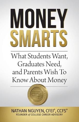 Cover image for Money Smarts: What Students Wants, Graduates Need, and Parents Wish To Know About Money