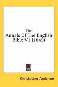 Cover image for The Annals of the English Bible V1 (1845)