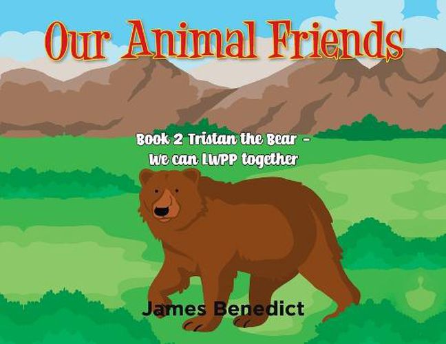 Our Animal Friends: Book 2 Tristan the Bear - We Can LWPP together