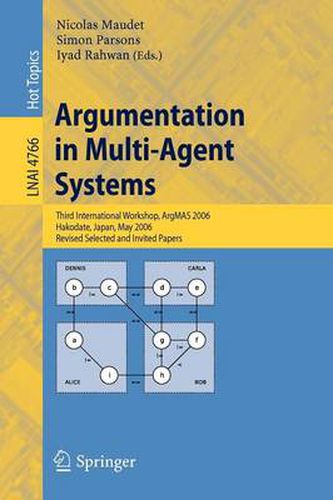 Cover image for Argumentation in Multi-Agent Systems: Third International Workshop, ArgMAS 2006, Hakodate, Japan, May 8, 2006, Revised Selected and Invited Papers